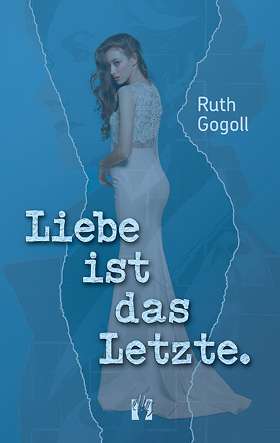 Ruth Gogoll: Liebe ist das Letzte.