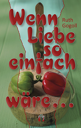Ruth Gogoll: Wenn Liebe so einfach wäre . . .